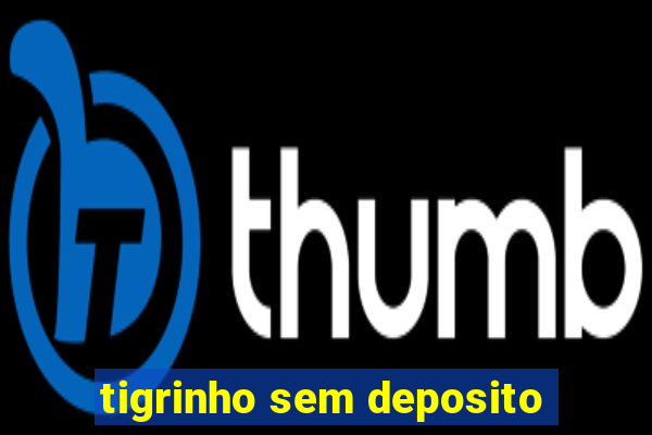 tigrinho sem deposito